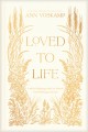 Loved to Life
