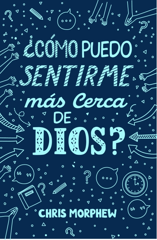 Serie Grandes Preguntas 6: ¿Cómo puedo sentirme más cerca de Dios?